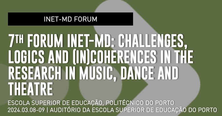 7th Forum INET-md | Challenges, Logics and (In)coherences in Research in Music, Dance and Theatre